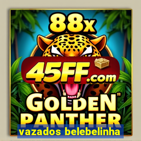 vazados belebelinha